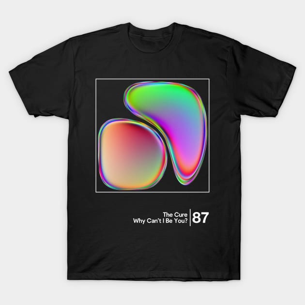 Why Can't I Be You? - The Cure / Minimal Graphic Artwork Design T-Shirt by saudade